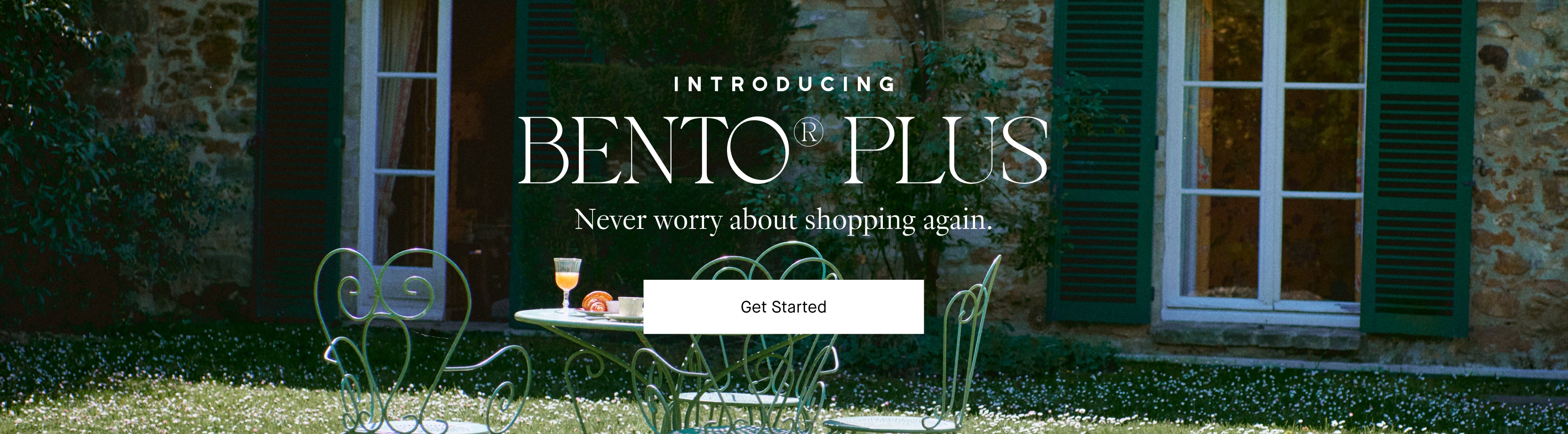 Promotional banner for Bento Plus with a garden setting and text overlay.

INTRODUCING 
BENTO PLUS
NEVER WORRY ABOUT SHOPPING AGAIN
CALL TO ACTION: GET STARTED