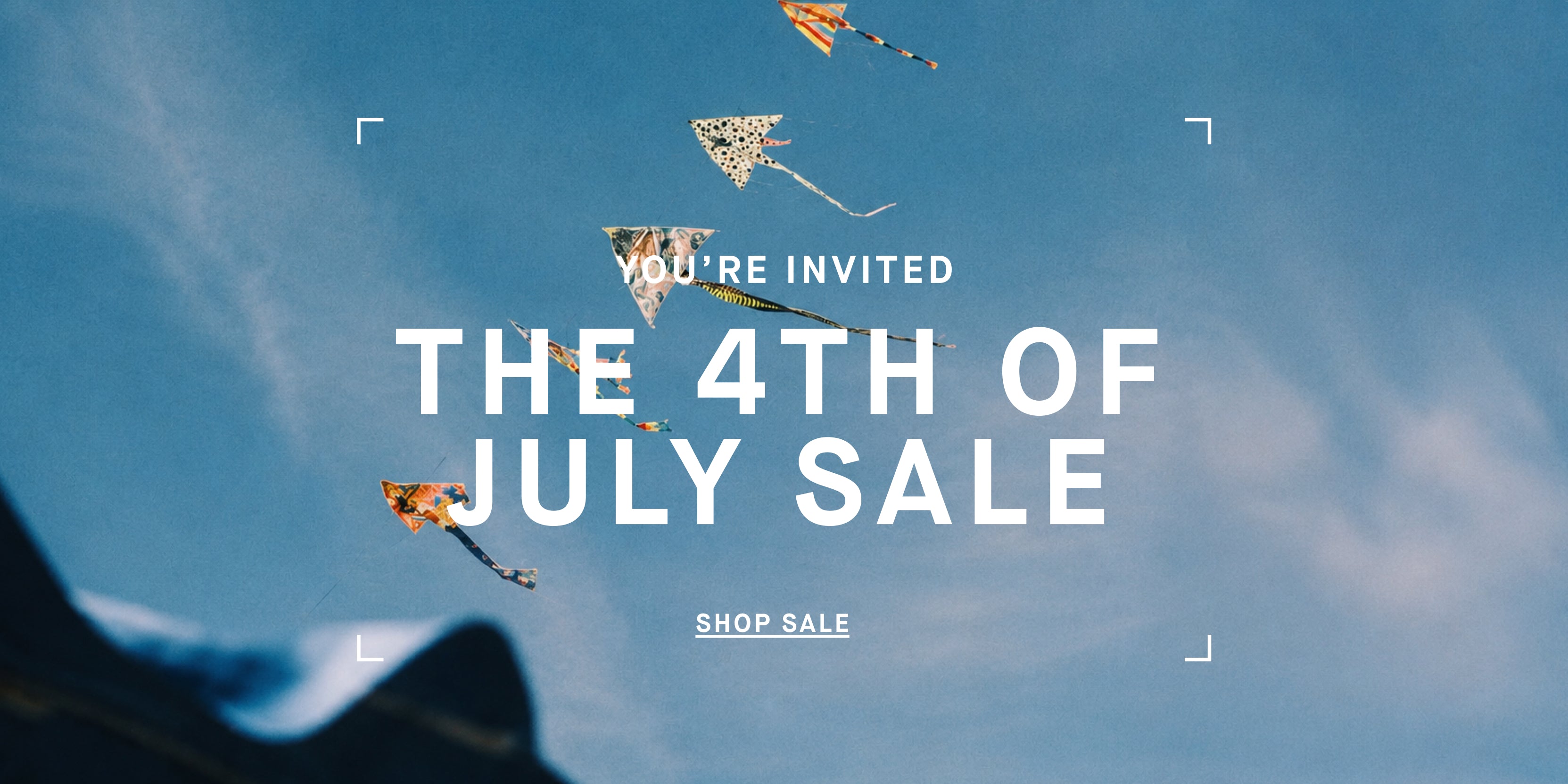 Image of kites in the sky with copy overlaid

YOU'RE INVITED
THE 4TH OF JULY SALE
SHOP SALE